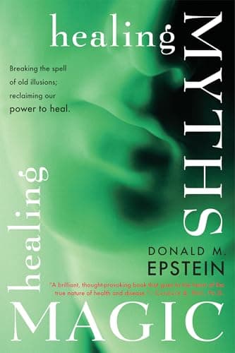 Healing Myths, Healing Magic: Breaking the Spell of Old Illusions; Reclaiming Our Power to Heal