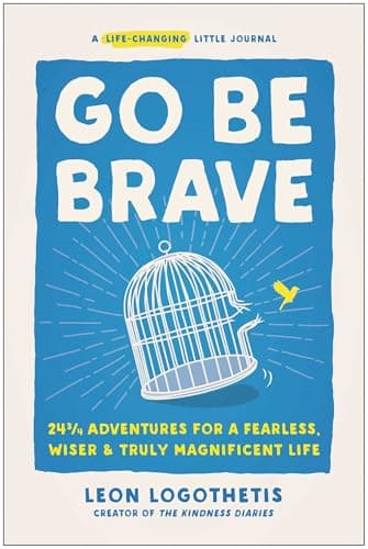 Go Be Brave: 24 ¾ Adventures for a Fearless, Wiser, and Truly Magnificent Life