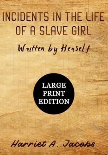 Incidents in the Life of a Slave Girl Written by Herself (Large Print Edition): A powerful firsthand account of survival, courage, and resilience ... realities of slavery in the American South
