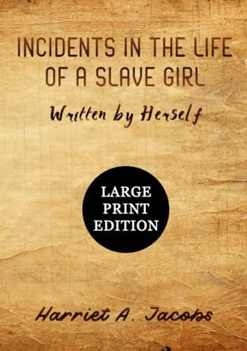 Incidents in the Life of a Slave Girl Written by Herself (Large Print Edition): A powerful firsthand account of survival, courage, and resilience ... realities of slavery in the American South