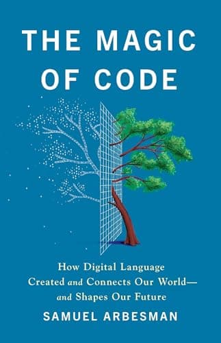 The Magic of Code: How Digital Language Created and Connects Our World―and Shapes Our Future