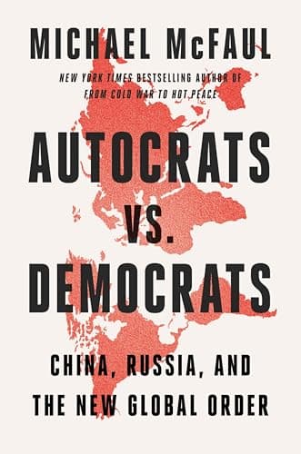 Autocrats vs. Democrats: China, Russia, America, and the New Global Disorder