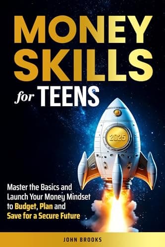 Money Skills for Teens: Master the Basics and Launch Your Money Mindset to Budget, Plan and Save for a Secure Future
