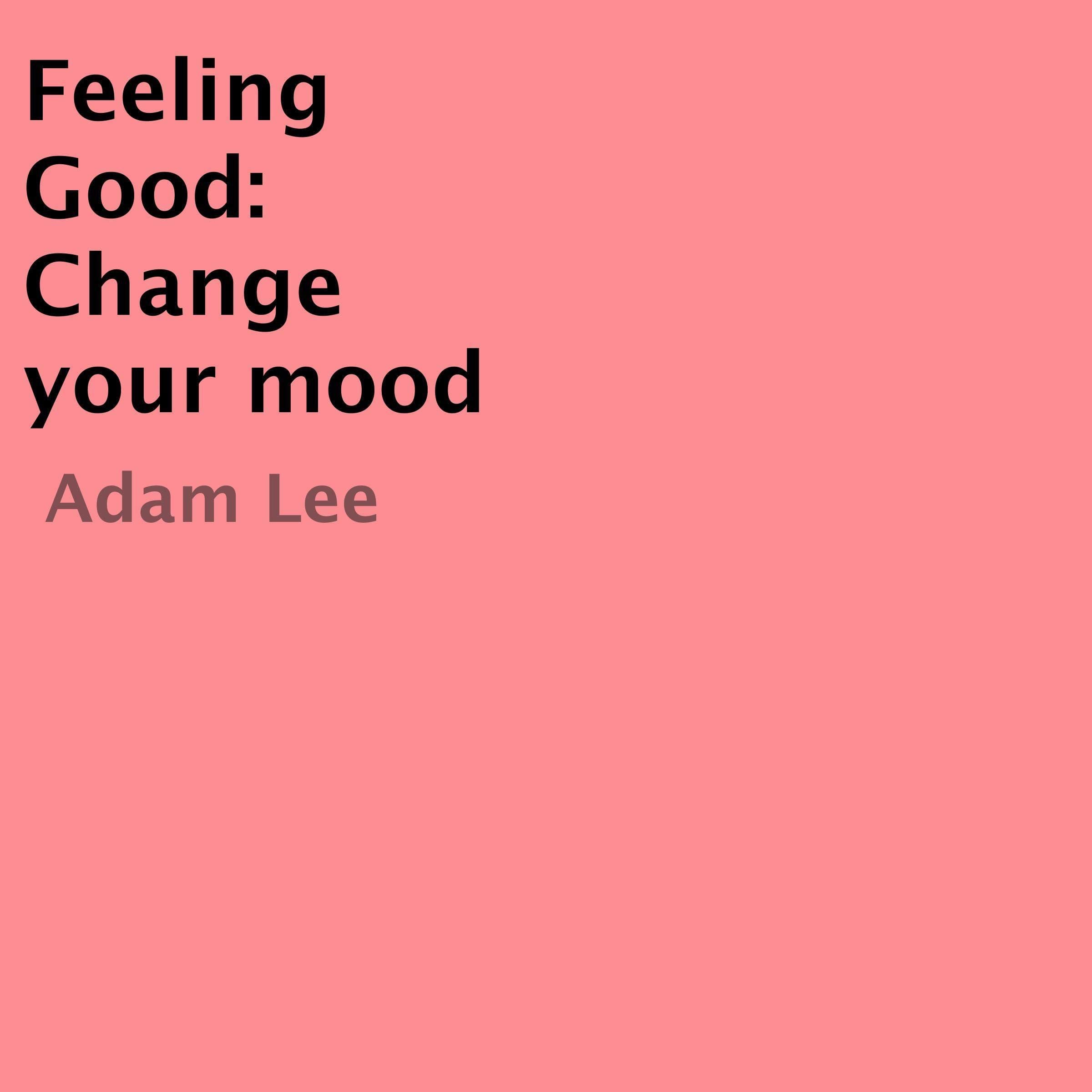Feeling Good: Change Your Mood