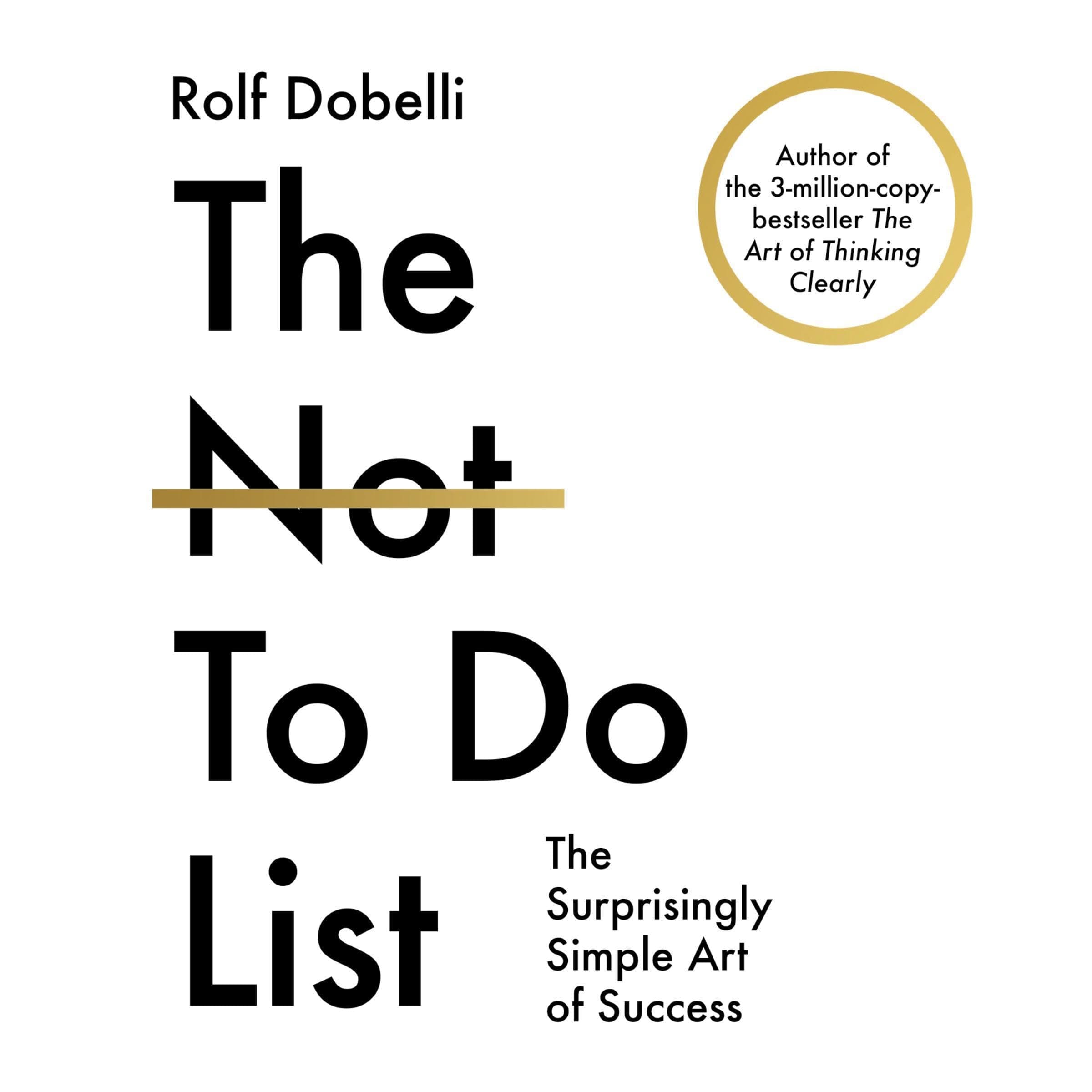 The Not To Do List: The Surprisingly Simple Art of Success