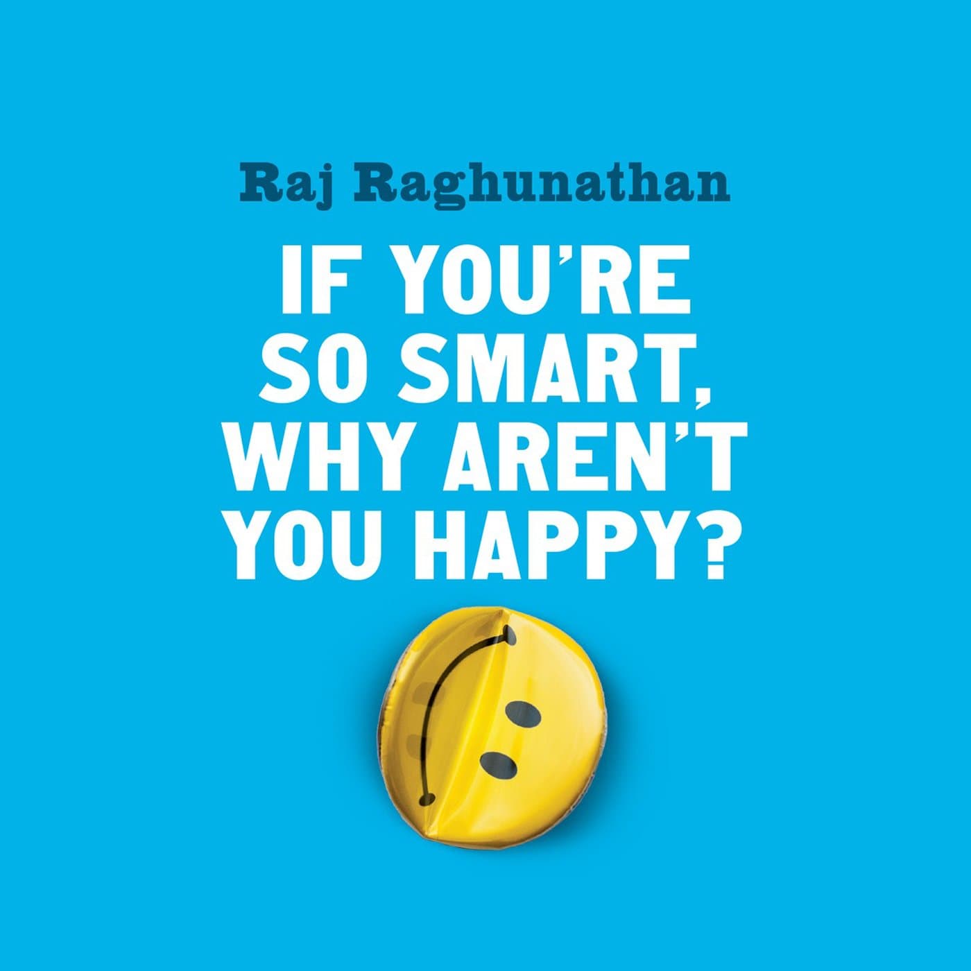 If You're So Smart, Why Aren't You Happy?
