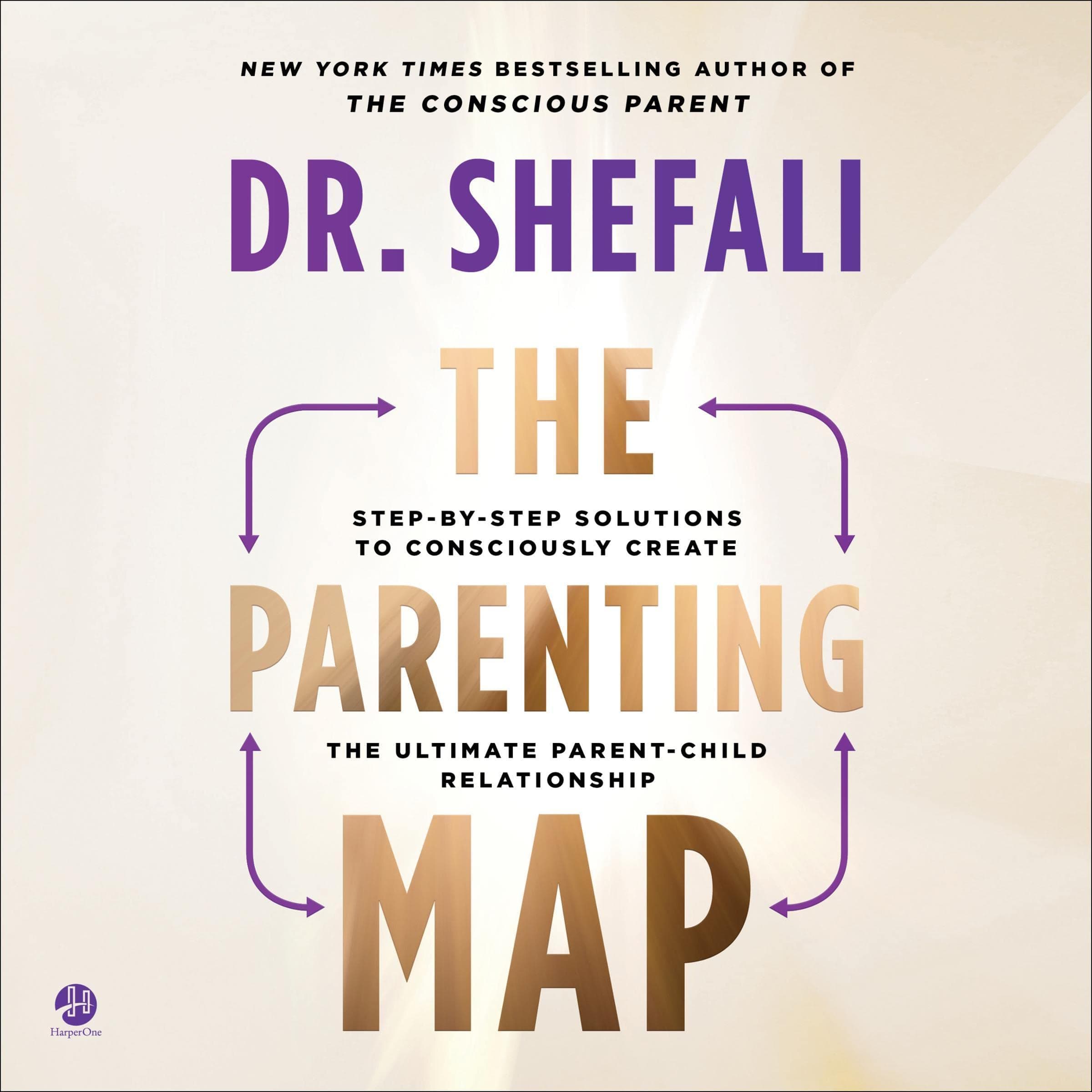 The Parenting Map: Step-by-Step Solutions to Consciously Create the Ultimate Parent-Child Relationship