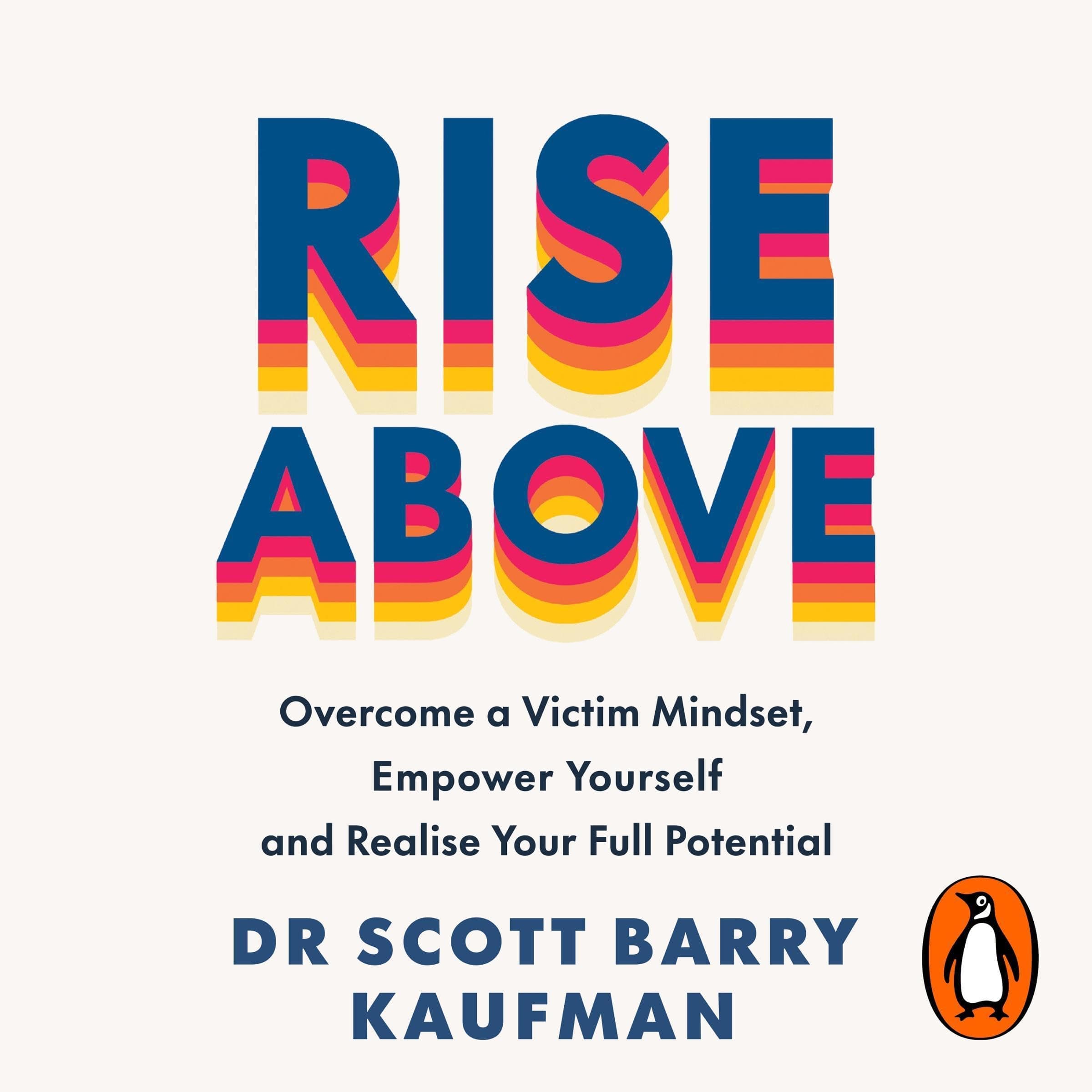 Rise Above: Overcome a Victim Mindset, Empower Yourself and Realise Your Full Potential