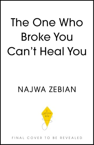 The One Who Broke You Can't Heal You: Let Go of Toxic Bonds and Build Healthy Ones