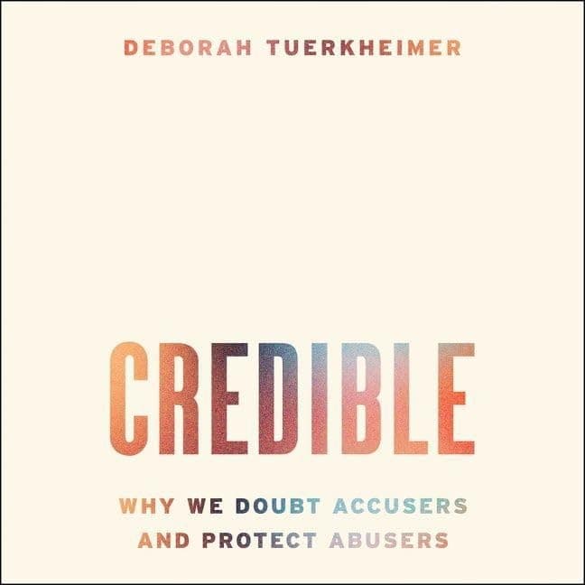 Credible: Why We Doubt Accusers and Protect Abusers; Library Edition