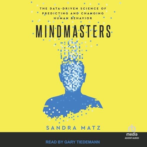 Mindmasters (Gary Tiedmann narration): The Data-Driven Science of Predicting and Changing Human Behavior