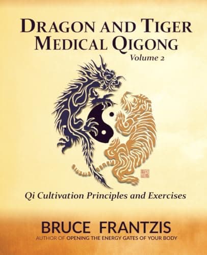 Dragon and Tiger Medical Qigong Volume 2: Qi Cultivation Principles and Exercises