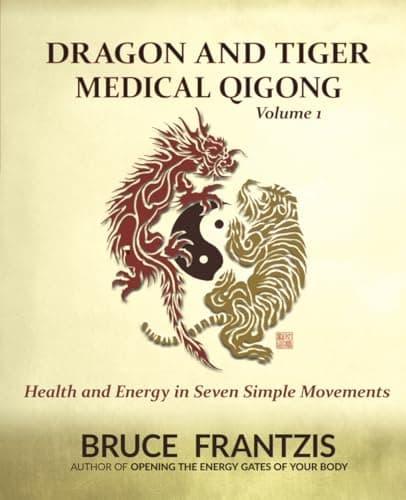 Dragon and Tiger Medical Qigong Volume 1: Develop Health and Energy in 7 Simple Movements