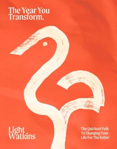 The Year You Transform: The Quickest Path to Changing Your Life for the Better