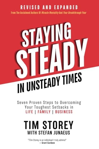 Staying Steady In Unsteady Times: Seven Proven Steps to Overcoming Your Toughest Setbacks in Life, Family, and Business