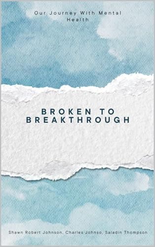 From Broken to Breakthrough: Our Journey with Mental Health