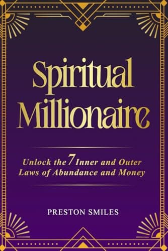 Spiritual Millionaire: Unlock the 7 inner and outer laws of Abundance and Money
