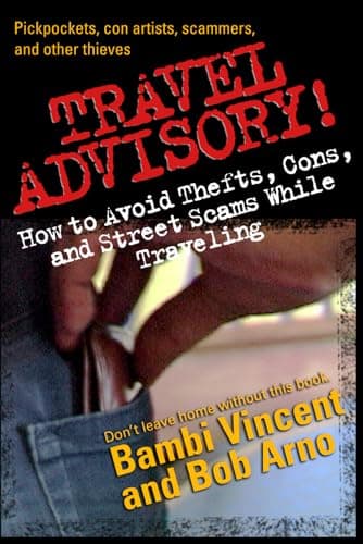 Travel Advisory!: How to Avoid Thefts, Cons, and Street Scams While Traveling