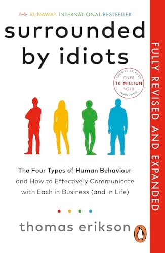 Surrounded by Idiots: The Four Types of Human Behaviour and How to Effectively Communicate with Each in Business