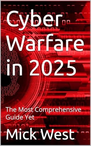 Cyber Warfare in 2025: The Most Comprehensive Guide Yet