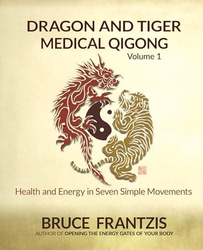 Dragon and Tiger Medical Qigong Volume 1: Develop Health and Energy in 7 Simple Movements