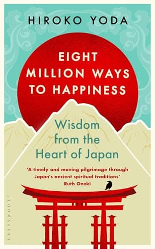 Eight Million Ways to Happiness: Wisdom from the Heart of Japan
