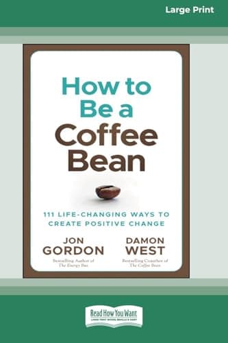 How to be a Coffee Bean: 111 Life-Changing Ways to Create Positive Change [Large Print 16 Pt Edition]