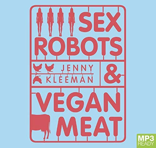 Sex Robots & Vegan Meat: Adventures at the Frontier of Birth, Food, Sex & Death [Audio]