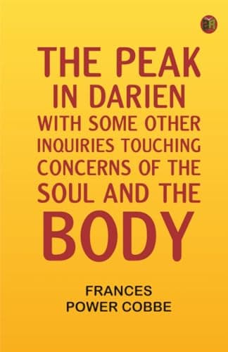 The Peak in Darien, With Some Other Inquiries Touching Concerns of the Soul and the Body