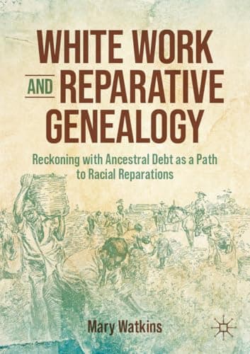 White Work and Reparative Genealogy: Reckoning with Ancestral Debt as a Path to Racial Reparations