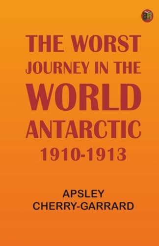 The Worst Journey in the World: Antarctic 1910-1913