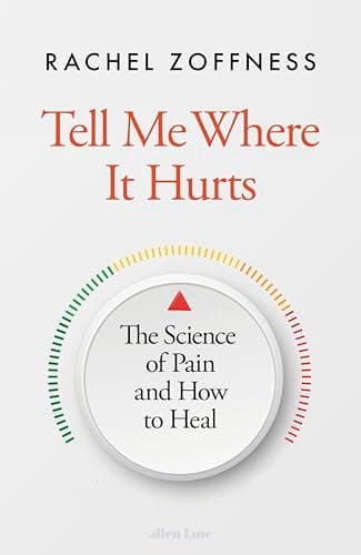 Tell Me Where It Hurts: The Science of Pain and How to Heal
