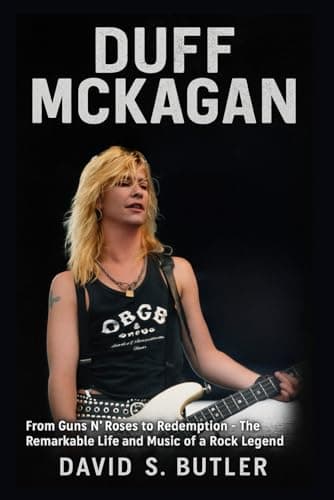 Duff McKagan Biography: From Guns N’ Roses to Redemption - The Remarkable Life and Music of a Rock Legend