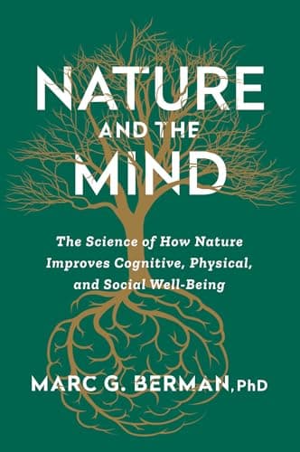Nature and the Mind: The Science of How Nature Improves Cognitive, Physical, and Social Well-Being