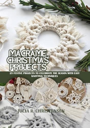 Macramè Christmas Projects : 25 festival projects to celebrate the season with easy knotting techniques
