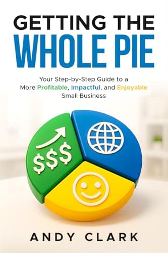 Getting The Whole PIE: How to Create More Profit, Impact, and Enjoyment in Your Small Business