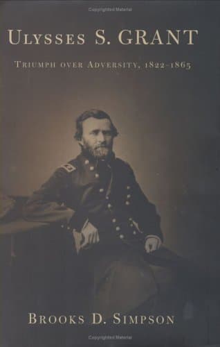 Ulysses S. Grant: Triumph over Advcersity, 1822-1865