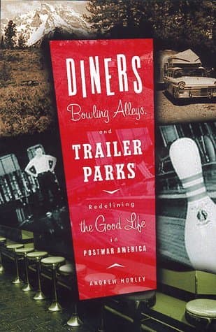 Diners, Bowling Alleys, And Trailer Parks: Chasing The American Dream In Postwar Consumer Culture