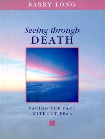 Seeing Through Death: Facing the Fact without the Fear