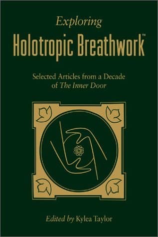 Exploring Holotropic Breathwork: Selected Articles from a Decade of the Inner Door