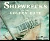 Shipwrecks at the Golden Gate: A History of Vessel Losses from Duxbury Reef to Mussel Rock