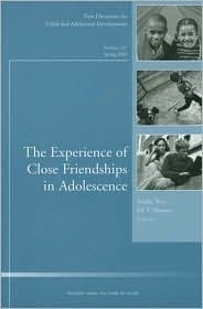 The Experience of Close Friendship in Adolescence: New Directions for Child & Adolescent Development, No. 107