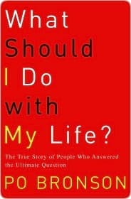 What Should I Do with My Life?: The True Story of People Who Answered the Ultimate Question