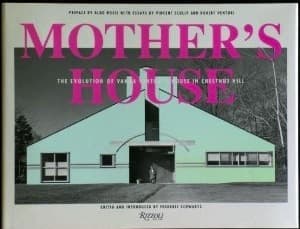 Mother's House: The Evolution of Vanna Venturi's House in Chestnut Hill