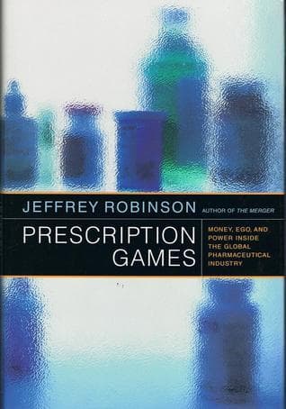 Prescription Games: Money, Ego, and Power Inside the Global Pharmaceutical Industry