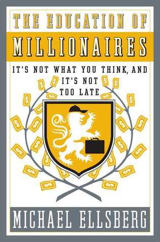 The Education of Millionaires: It's Not What You Think and It's Not Too Late