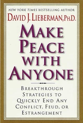 Make Peace With Anyone: Breakthrough Strategies to Quickly End Any Conflict, Feud, or Estrangement