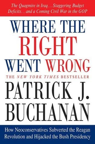 Where the Right Went Wrong: How Neoconservatives Subverted the Reagan Revolution and Hijacked the Bush Presidency