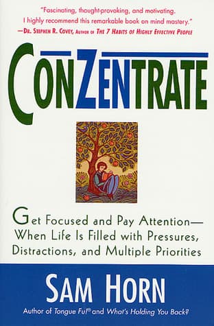 ConZentrate: Get Focused and Pay Attention--When Life Is Filled with Pressures, Distractions, and Multiple Priorities