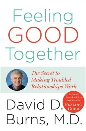 Feeling Good Together: The Secret of Making Troubled Relationships Work